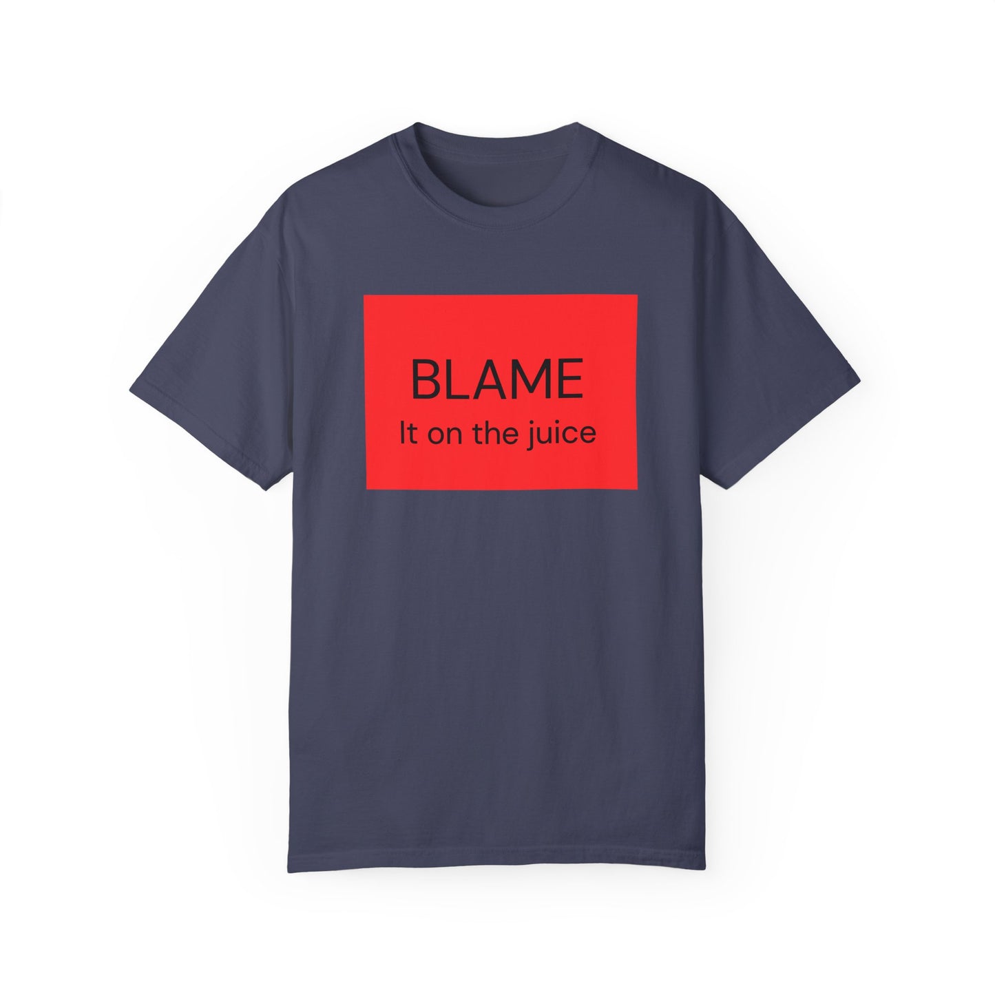 Funny Unisex Garment-Dyed T-Shirt - 'BLAME It on the Juice'