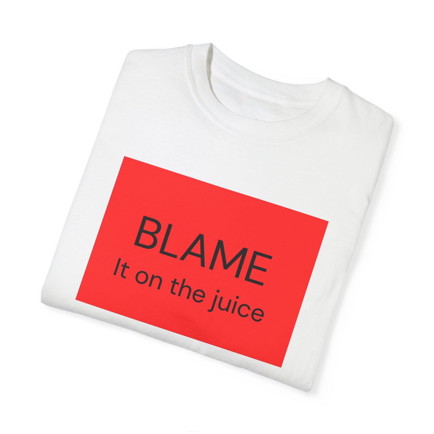 Funny Unisex Garment-Dyed T-Shirt - 'BLAME It on the Juice'