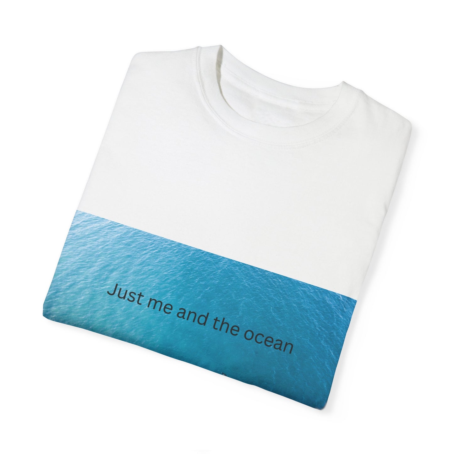 Ocean Vibes Unisex Garment-Dyed T-Shirt - 'Just Me and the Ocean'