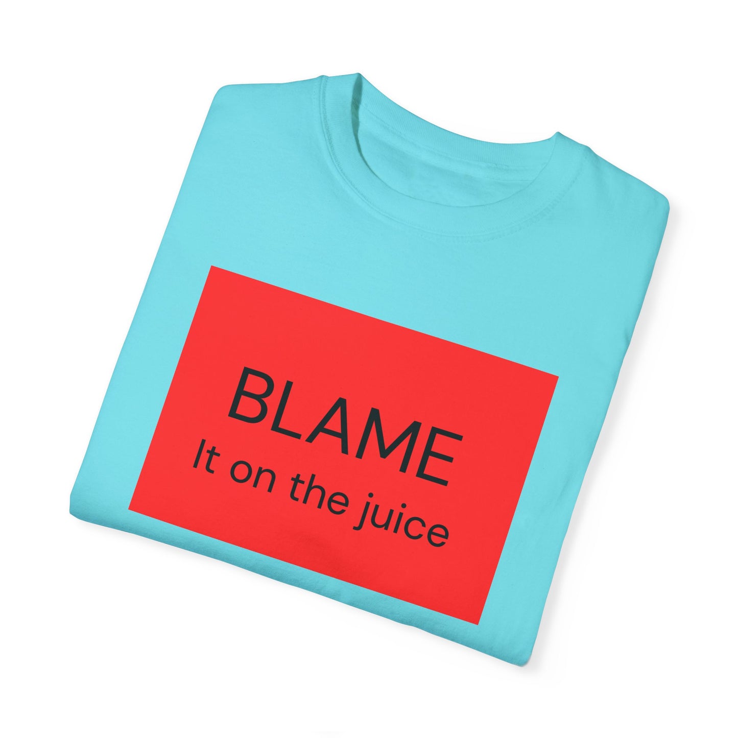 Funny Unisex Garment-Dyed T-Shirt - 'BLAME It on the Juice'
