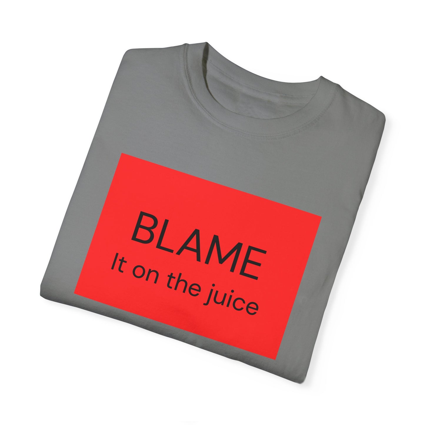 Funny Unisex Garment-Dyed T-Shirt - 'BLAME It on the Juice'