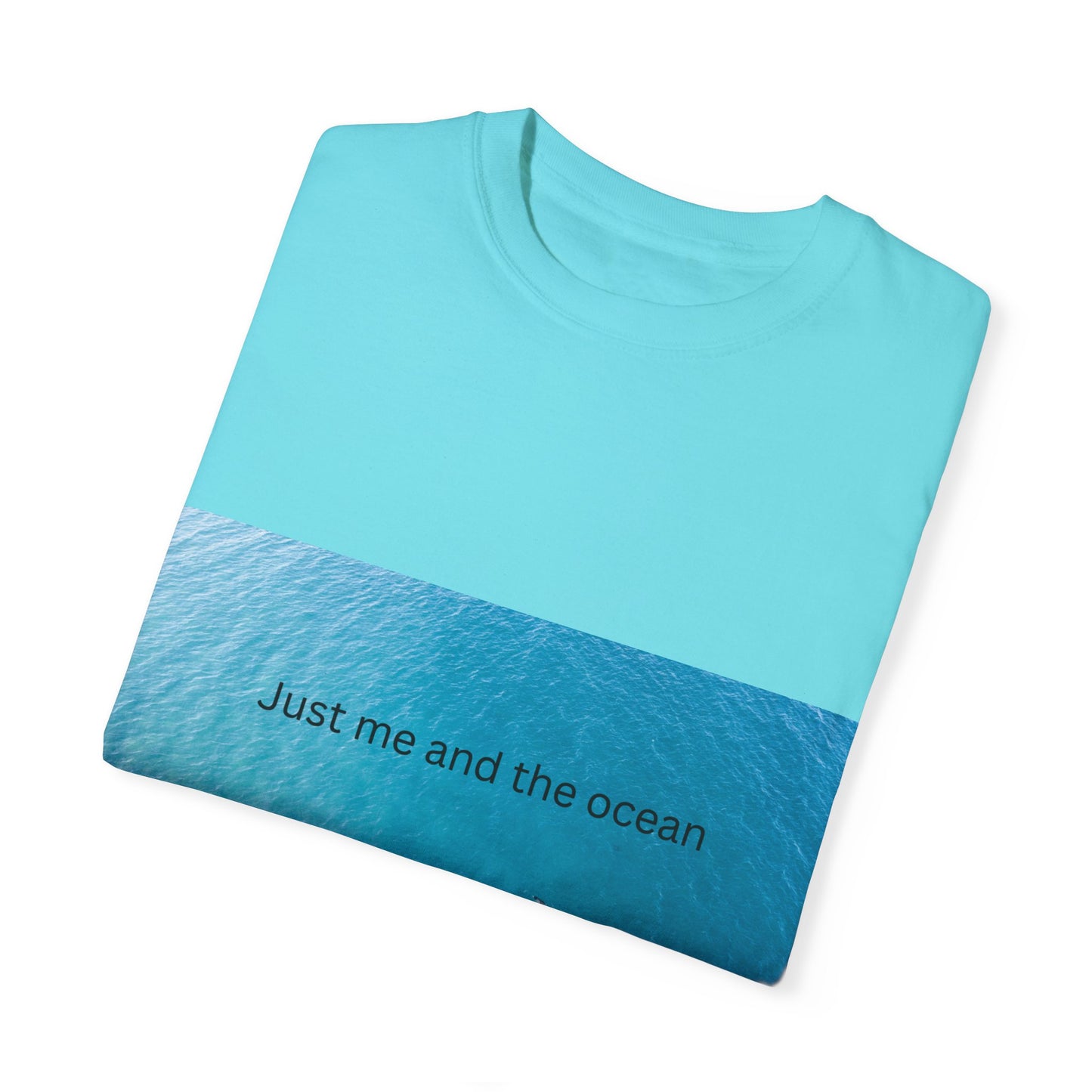 Ocean Vibes Unisex Garment-Dyed T-Shirt - 'Just Me and the Ocean'