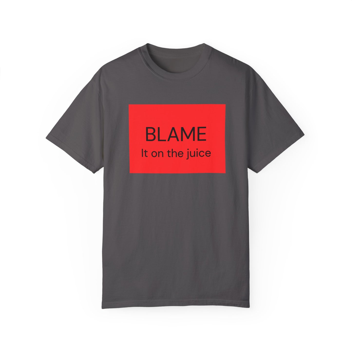 Funny Unisex Garment-Dyed T-Shirt - 'BLAME It on the Juice'