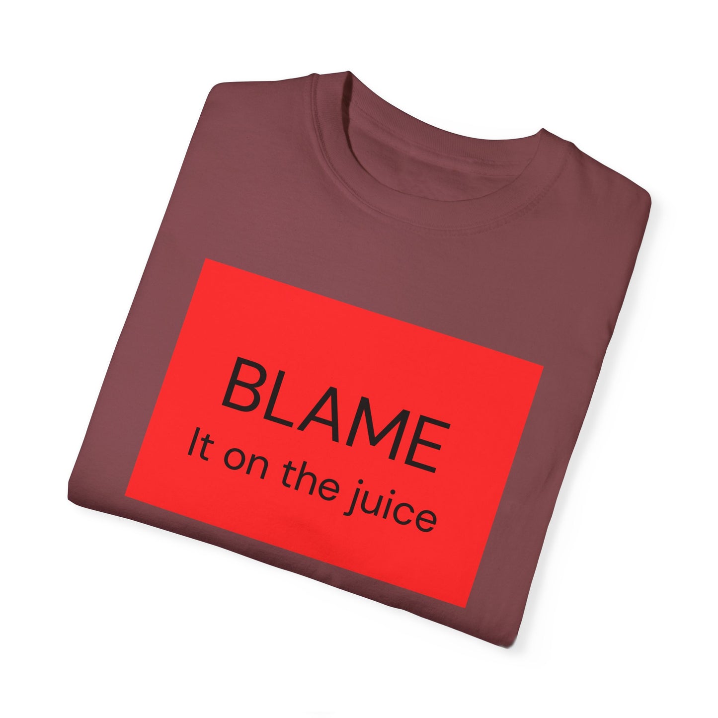 Funny Unisex Garment-Dyed T-Shirt - 'BLAME It on the Juice'