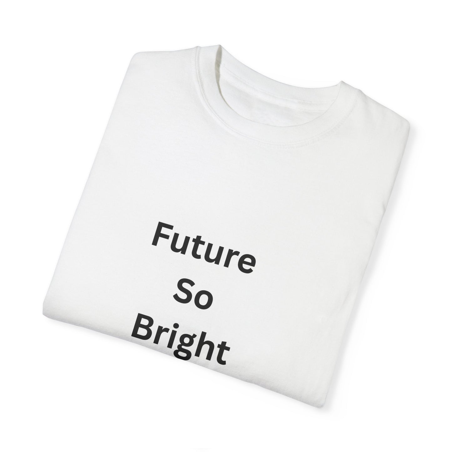 Unisex Garment-Dyed T-Shirt - Future So Bright with Sunglasses Design