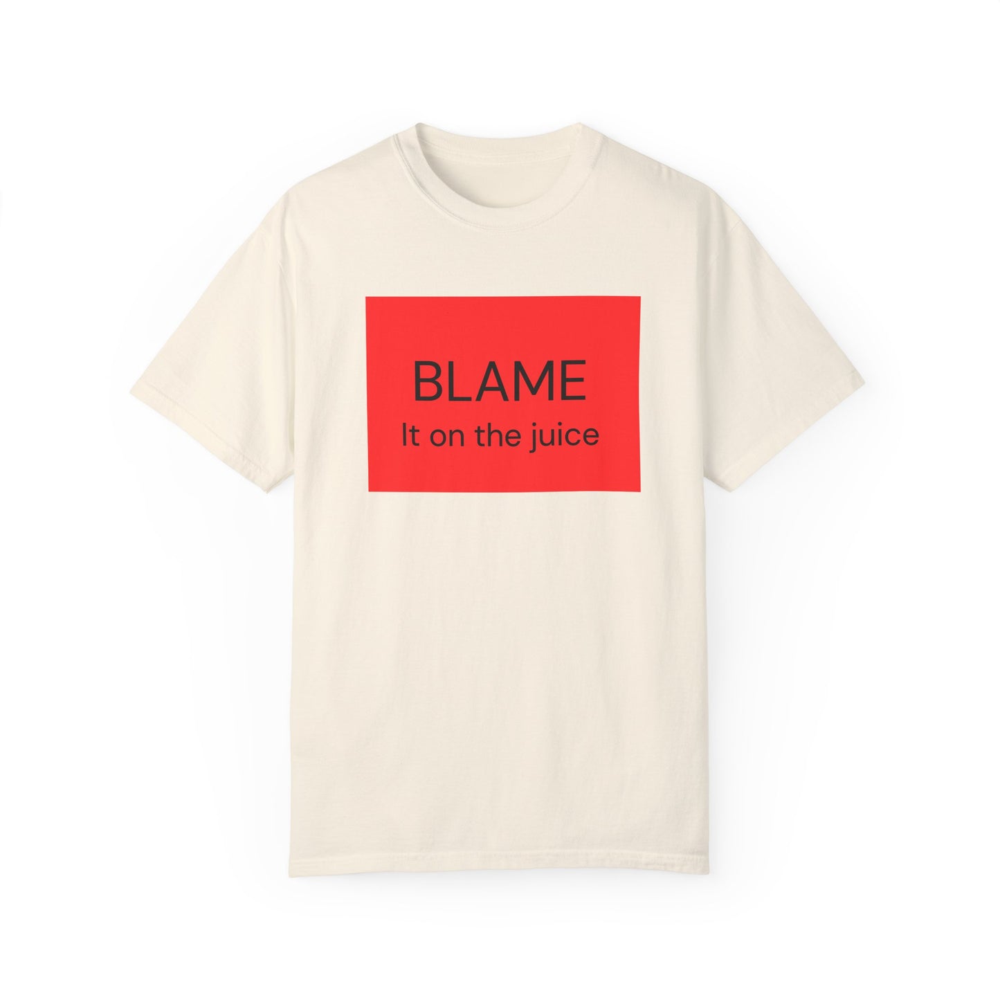 Funny Unisex Garment-Dyed T-Shirt - 'BLAME It on the Juice'