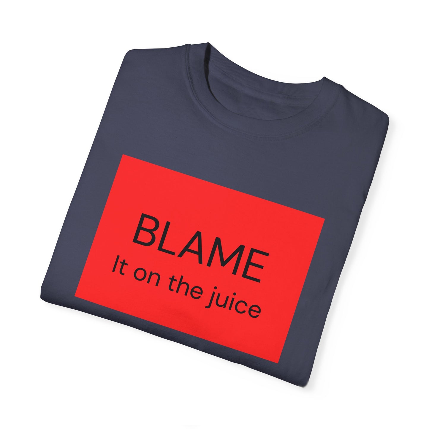 Funny Unisex Garment-Dyed T-Shirt - 'BLAME It on the Juice'