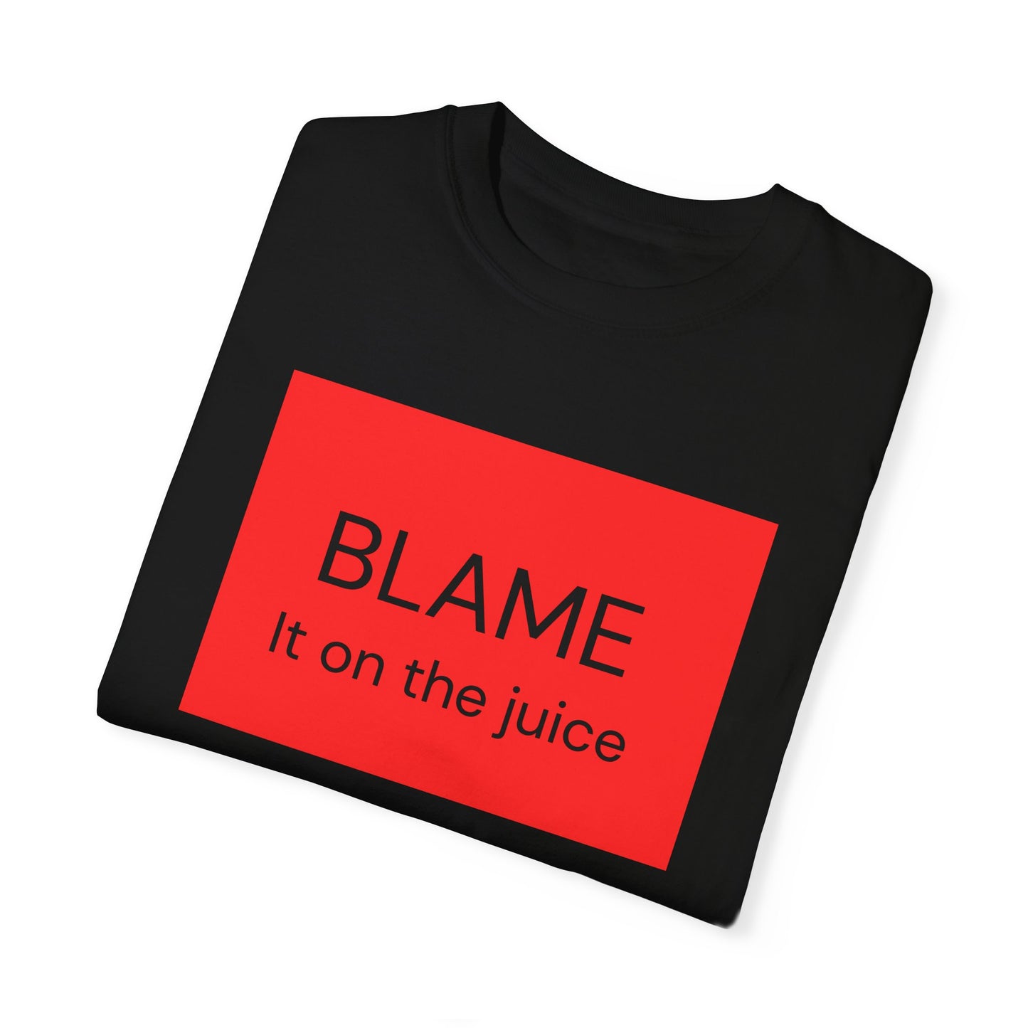 Funny Unisex Garment-Dyed T-Shirt - 'BLAME It on the Juice'