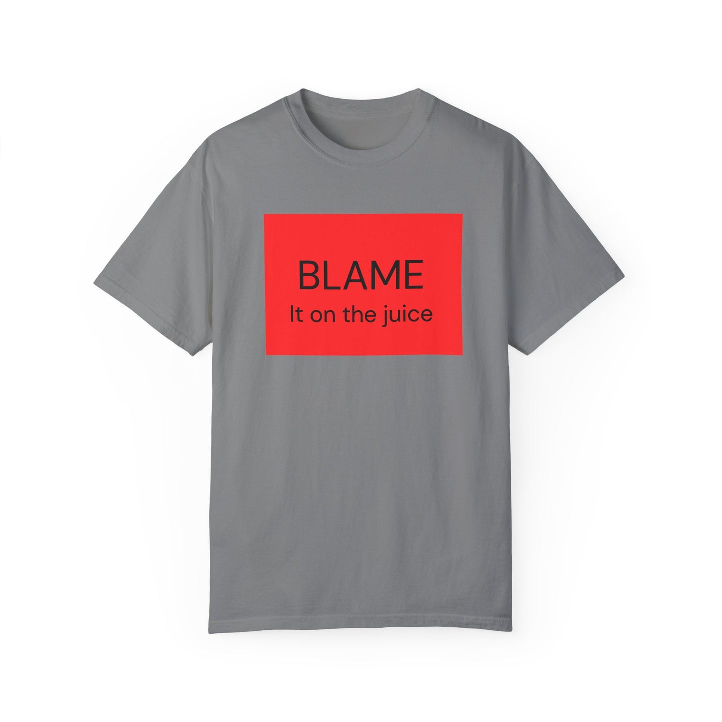 Funny Unisex Garment-Dyed T-Shirt - 'BLAME It on the Juice'