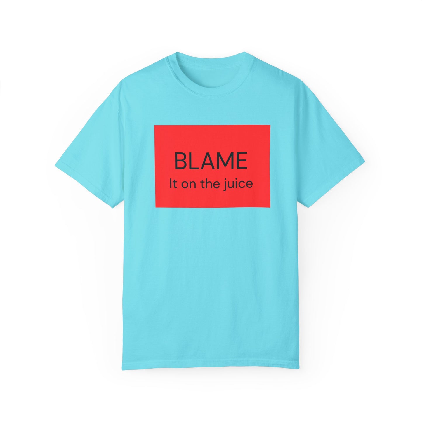 Funny Unisex Garment-Dyed T-Shirt - 'BLAME It on the Juice'