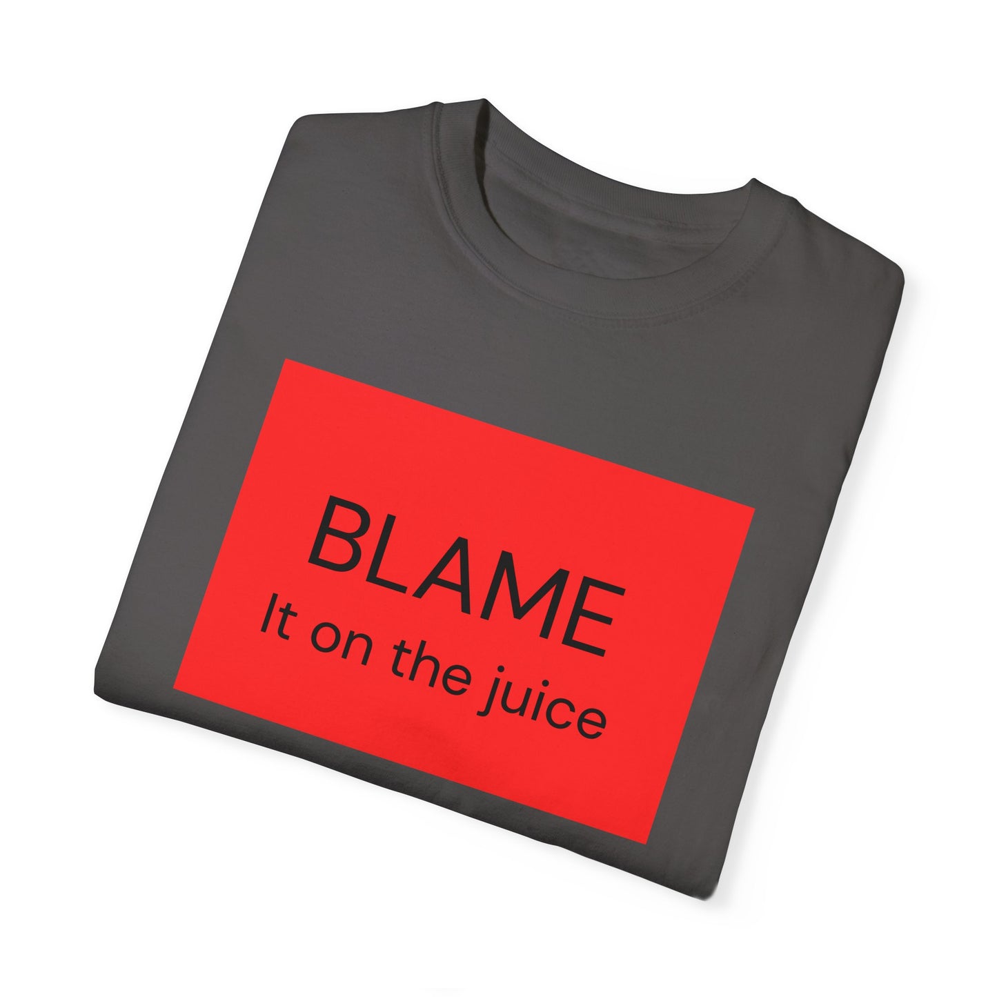 Funny Unisex Garment-Dyed T-Shirt - 'BLAME It on the Juice'