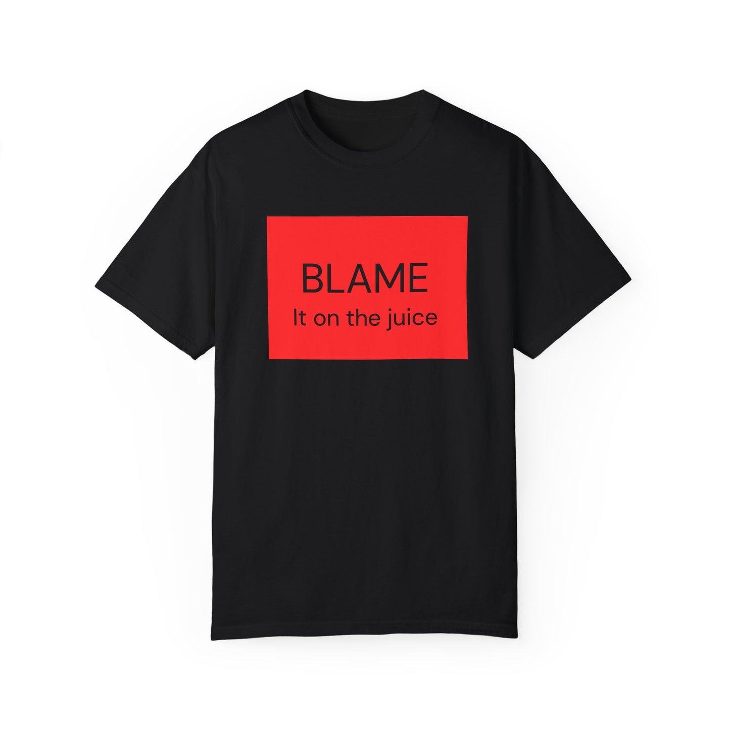 Funny Unisex Garment-Dyed T-Shirt - 'BLAME It on the Juice'