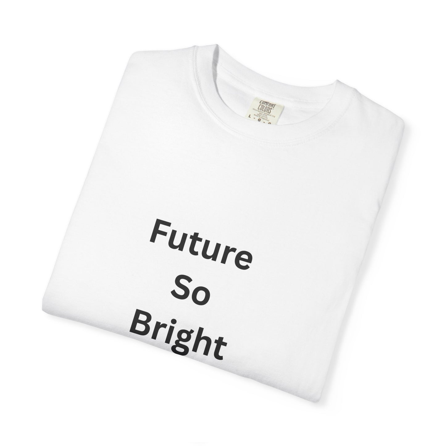 Unisex Garment-Dyed T-Shirt - Future So Bright with Sunglasses Design