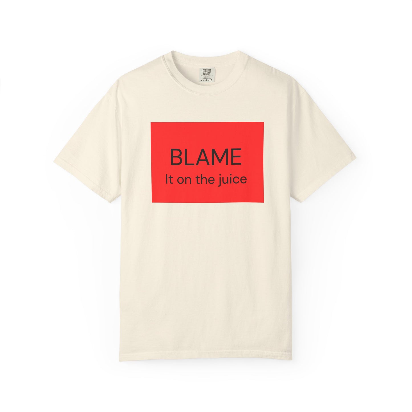 Funny Unisex Garment-Dyed T-Shirt - 'BLAME It on the Juice'