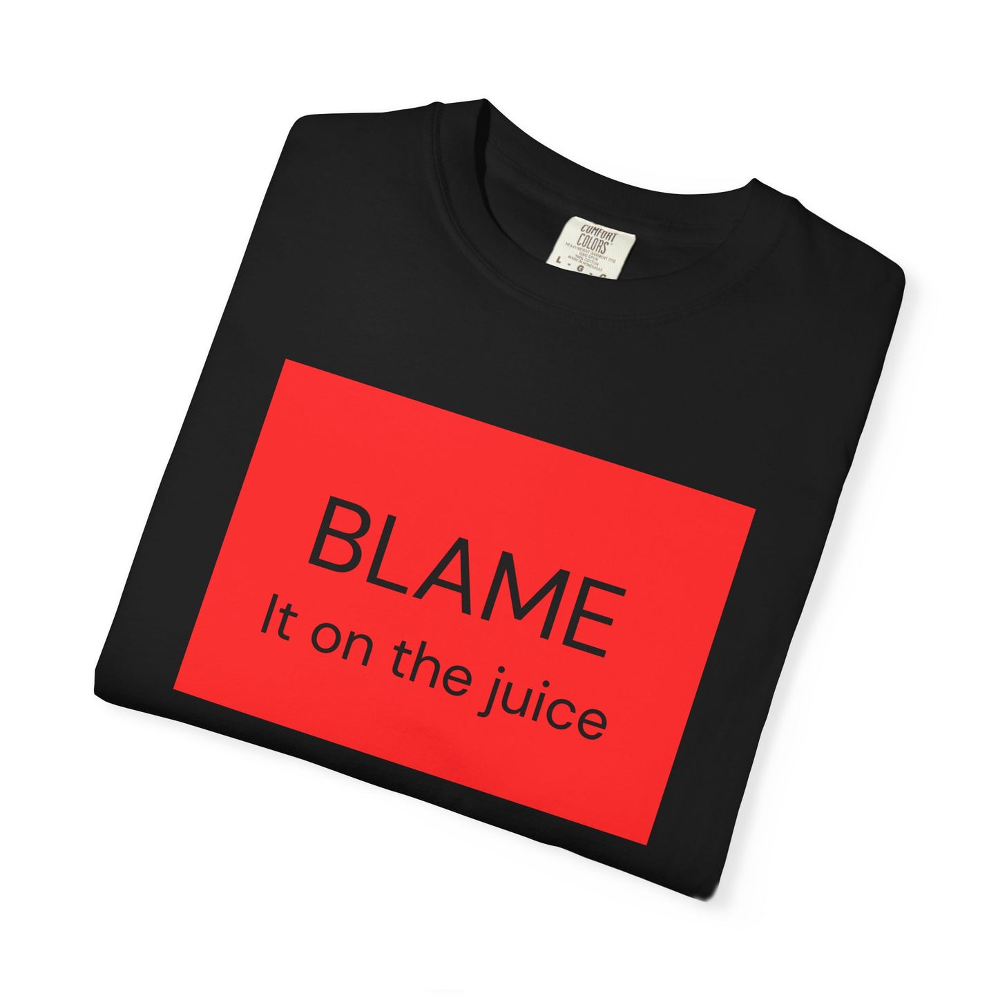 Funny Unisex Garment-Dyed T-Shirt - 'BLAME It on the Juice'
