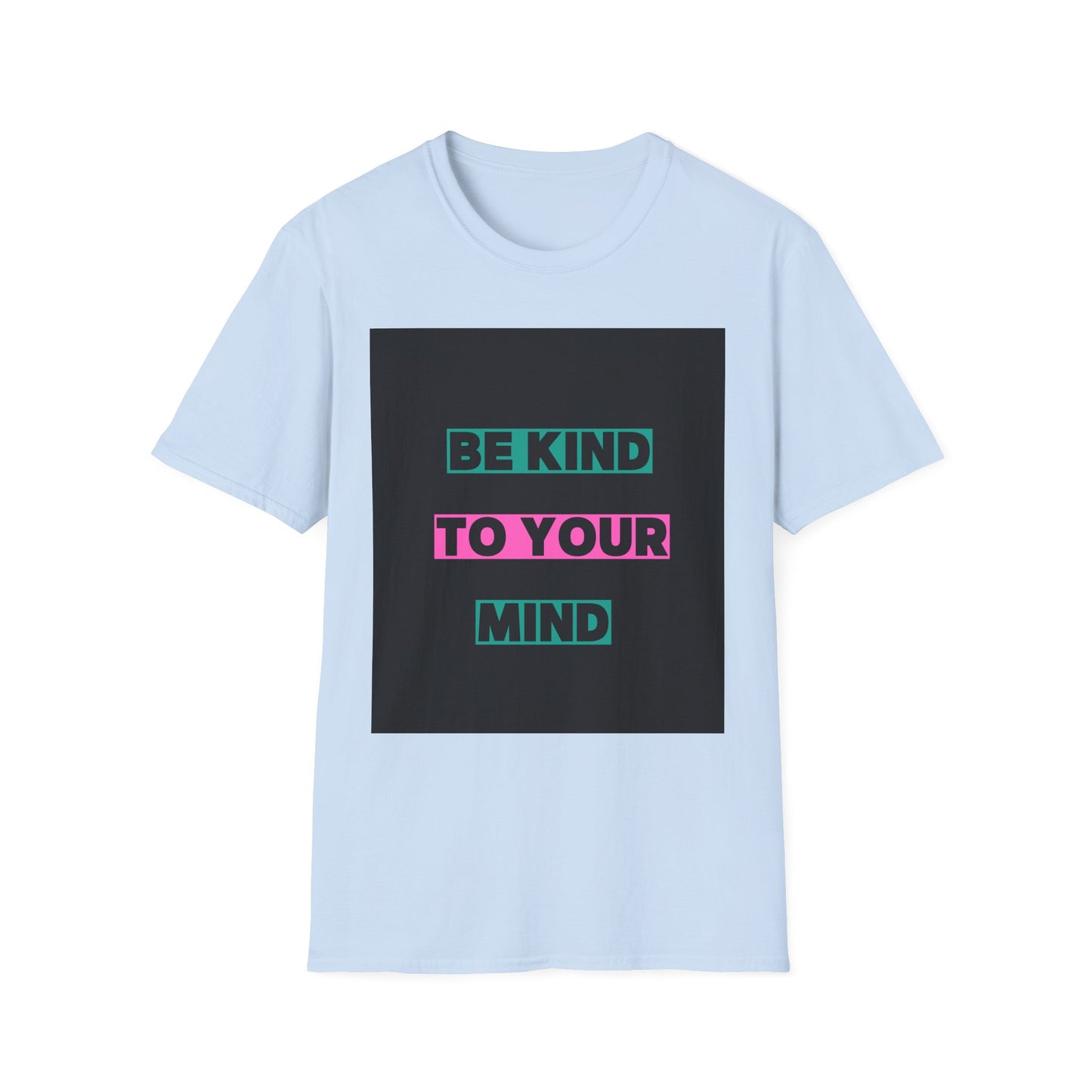 Be Kind to Your Mind T-Shirt - Unisex Softstyle Tee for Positive Vibes