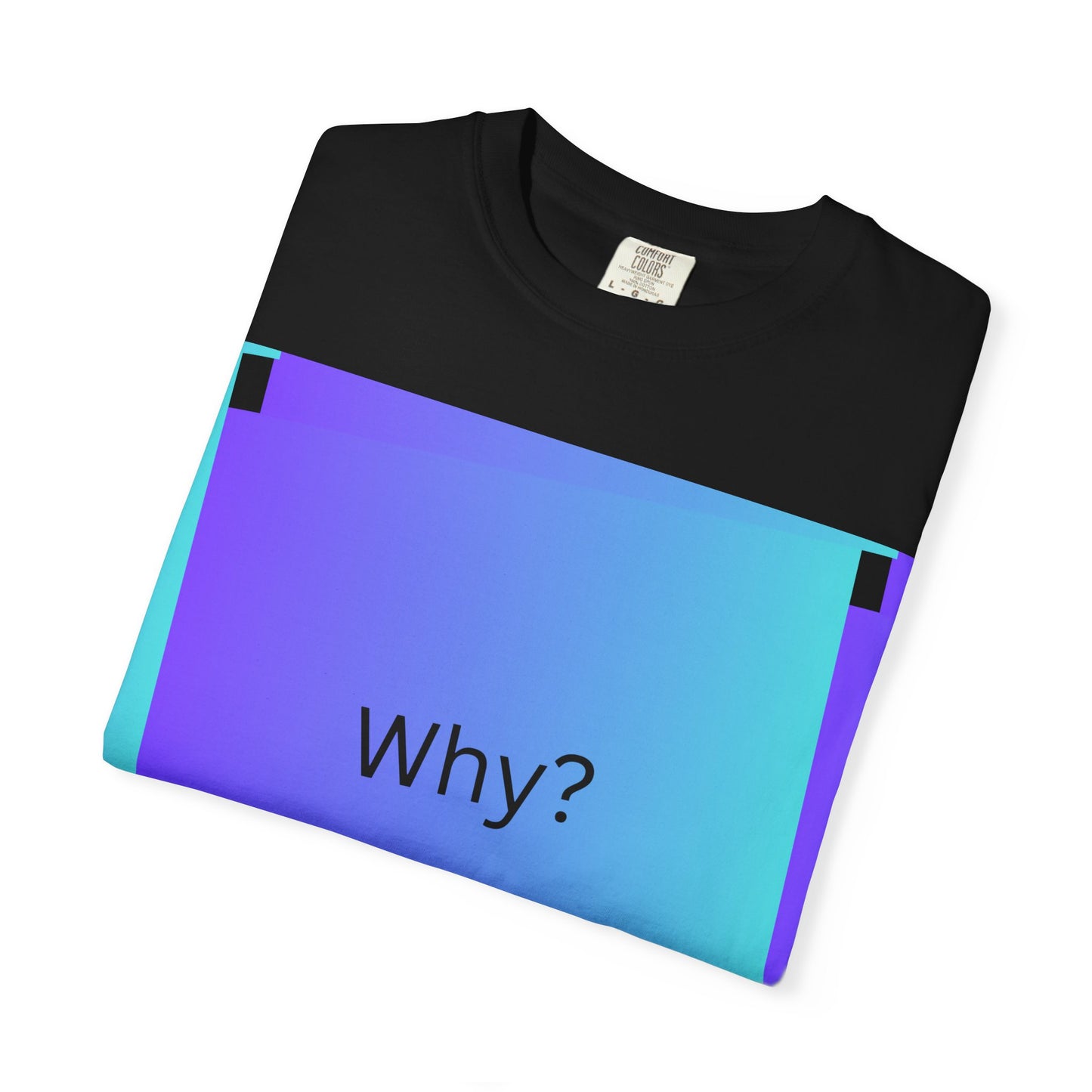 Unisex Garment-Dyed T-Shirt - 'Why?' Gradient Design