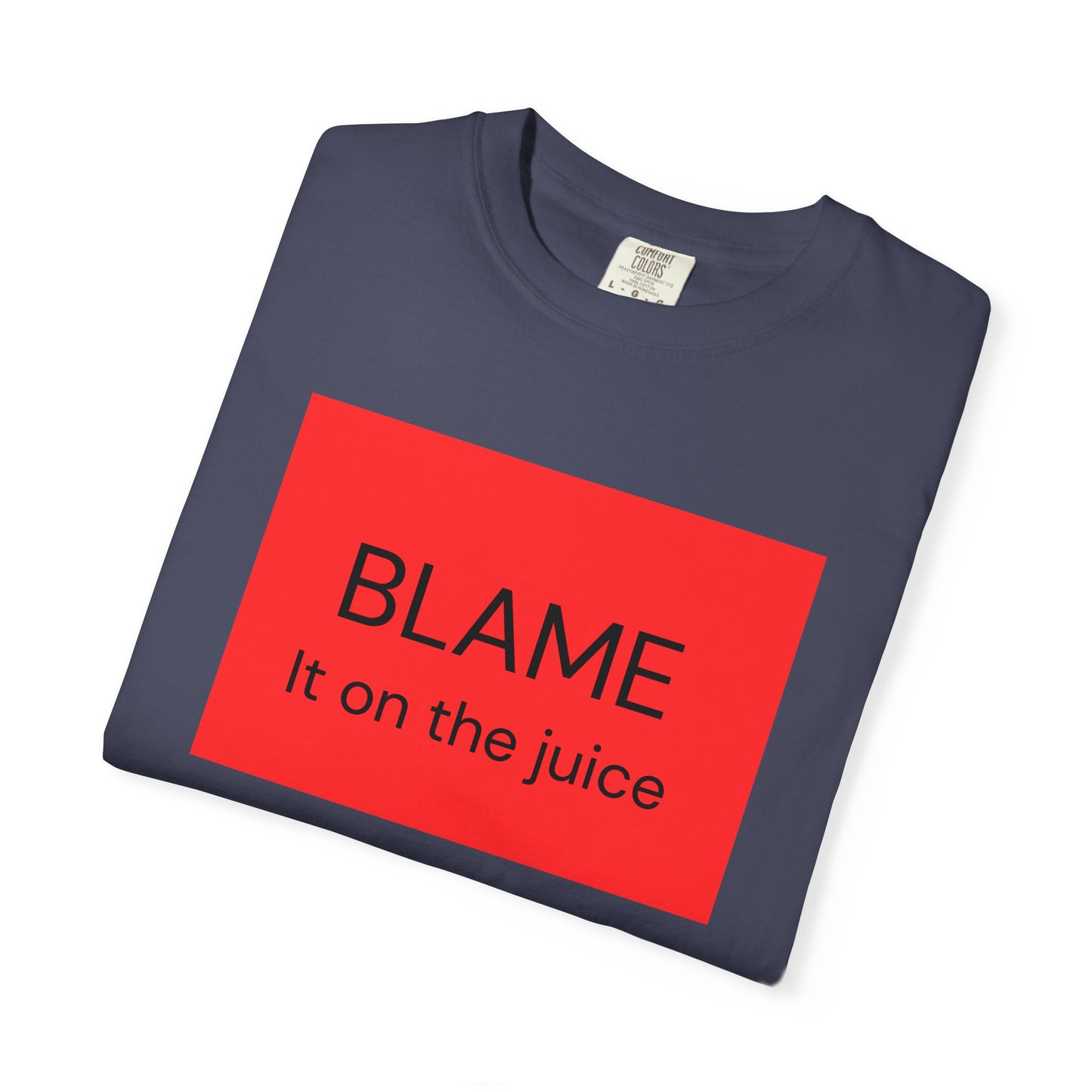 Funny Unisex Garment-Dyed T-Shirt - 'BLAME It on the Juice'