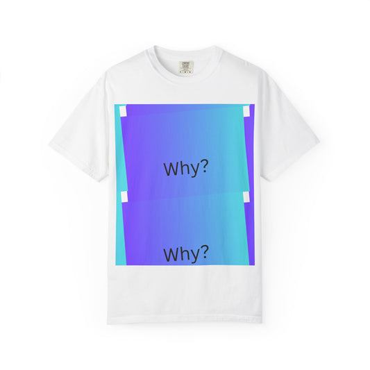 Unisex Garment-Dyed T-Shirt - 'Why?' Gradient Design