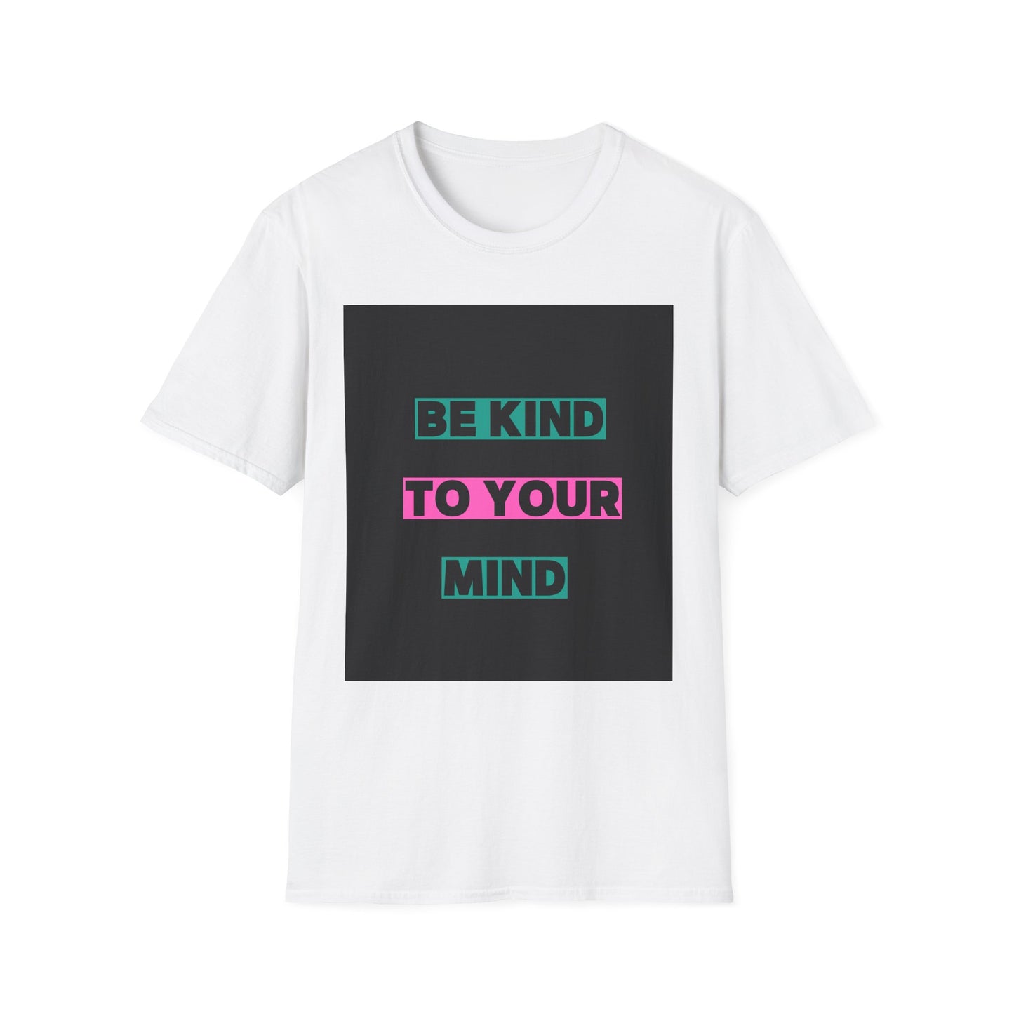 Be Kind to Your Mind T-Shirt - Unisex Softstyle Tee for Positive Vibes