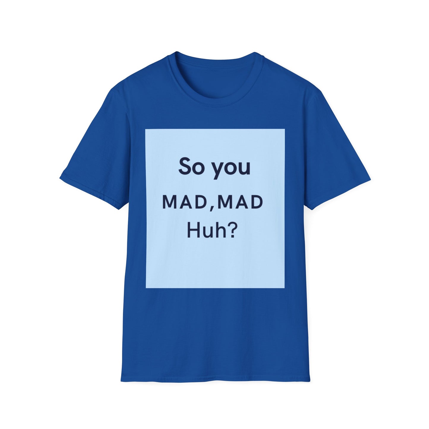 Funny Unisex T-Shirt - "So you MAD, MAD Huh?" - Casual Humor Tee