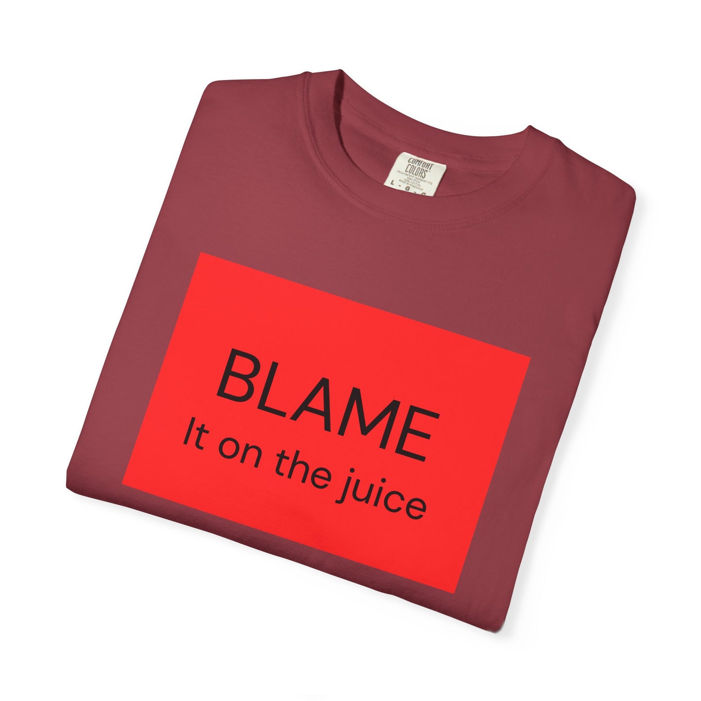 Funny Unisex Garment-Dyed T-Shirt - 'BLAME It on the Juice'
