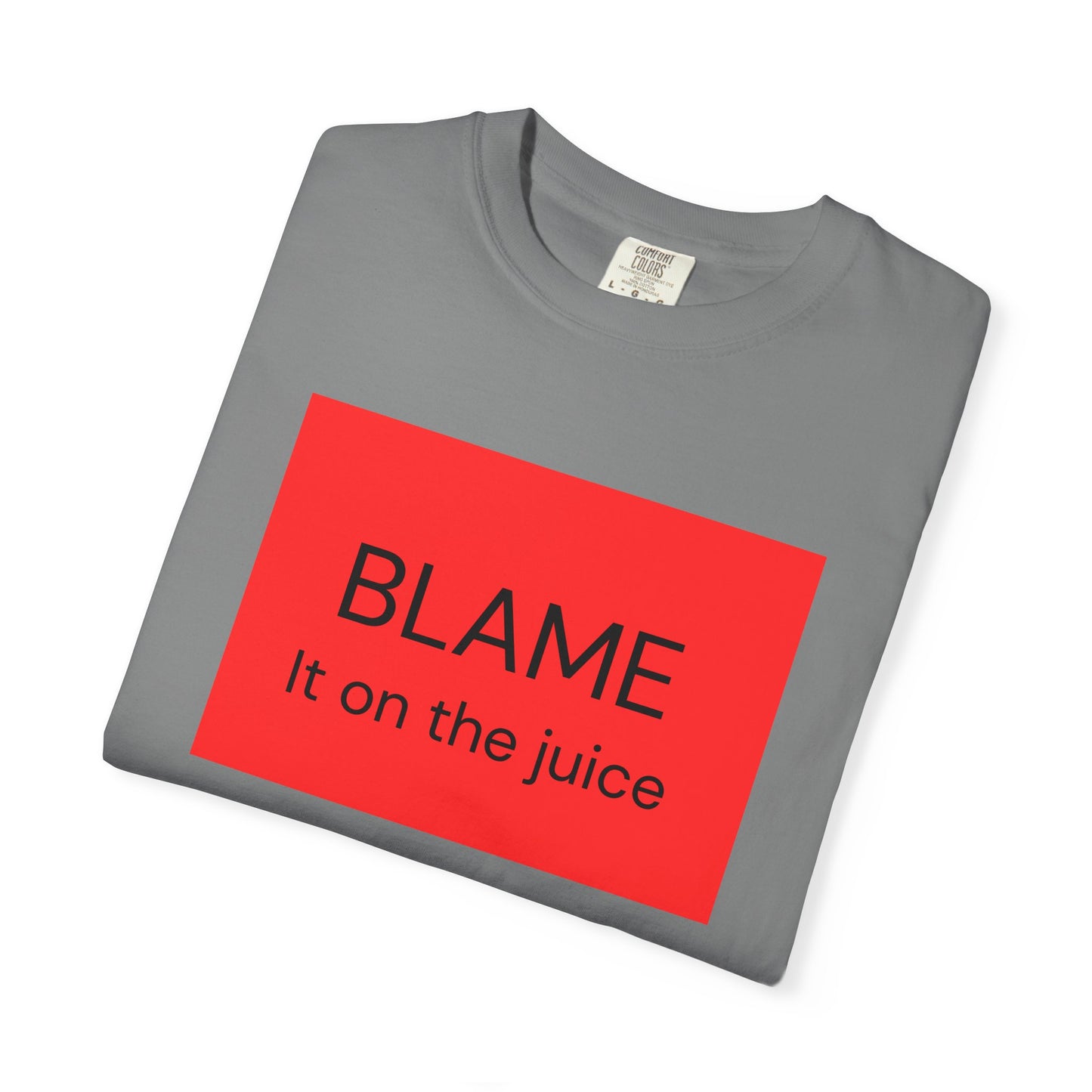 Funny Unisex Garment-Dyed T-Shirt - 'BLAME It on the Juice'