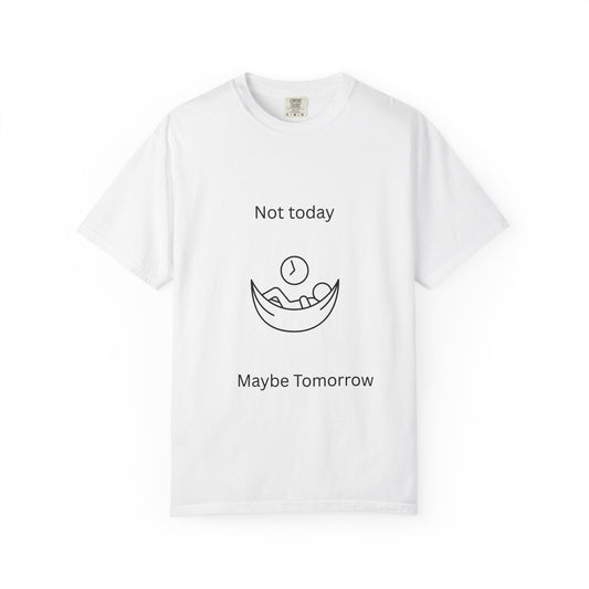 Chill Vibes Unisex T-Shirt - 'Not Today, Maybe Tomorrow'