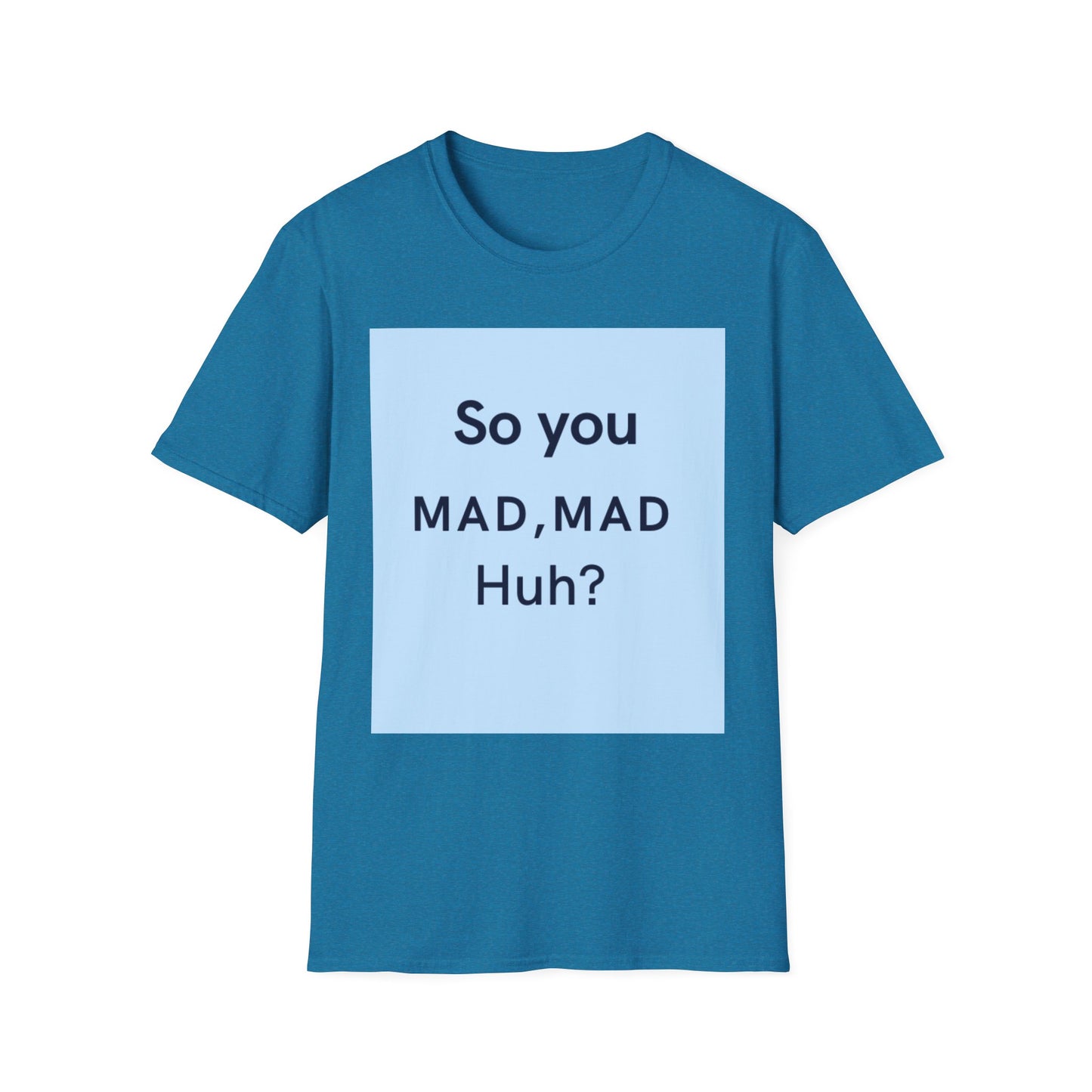 Funny Unisex T-Shirt - "So you MAD, MAD Huh?" - Casual Humor Tee