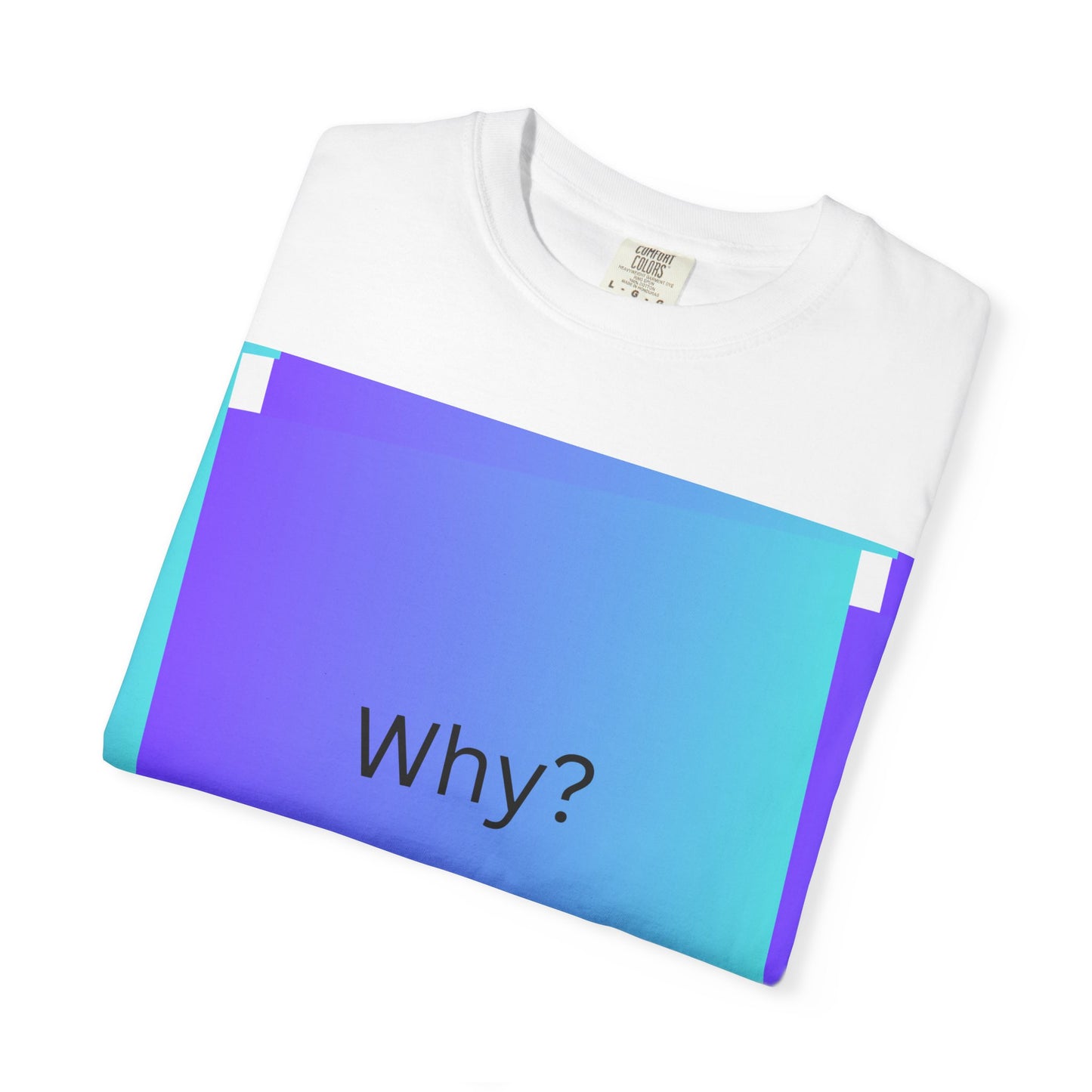 Unisex Garment-Dyed T-Shirt - 'Why?' Gradient Design