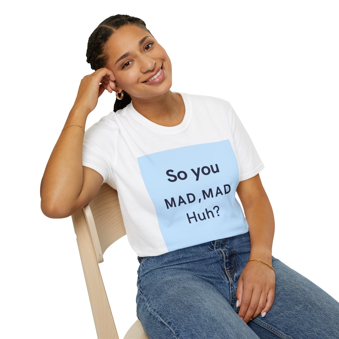 Funny Unisex T-Shirt - "So you MAD, MAD Huh?" - Casual Humor Tee