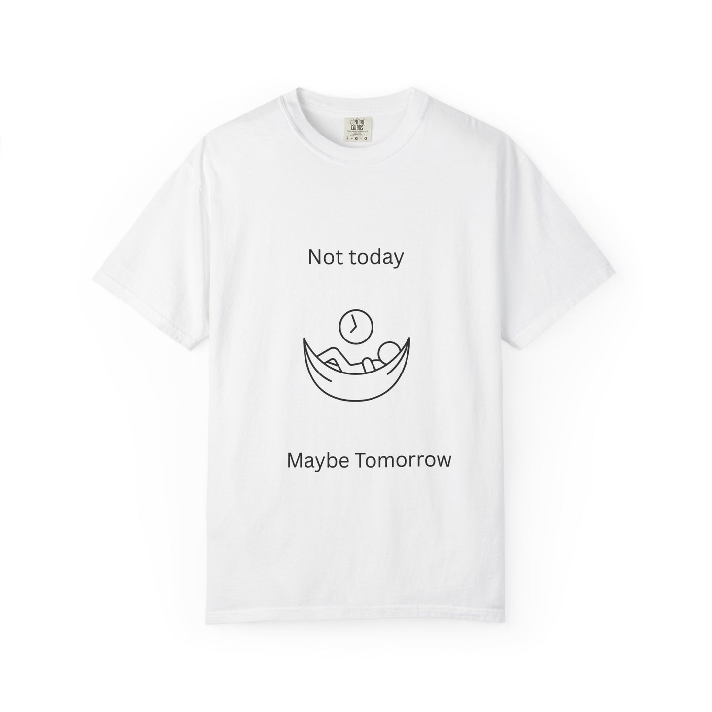 Chill Vibes Unisex T-Shirt - 'Not Today, Maybe Tomorrow'