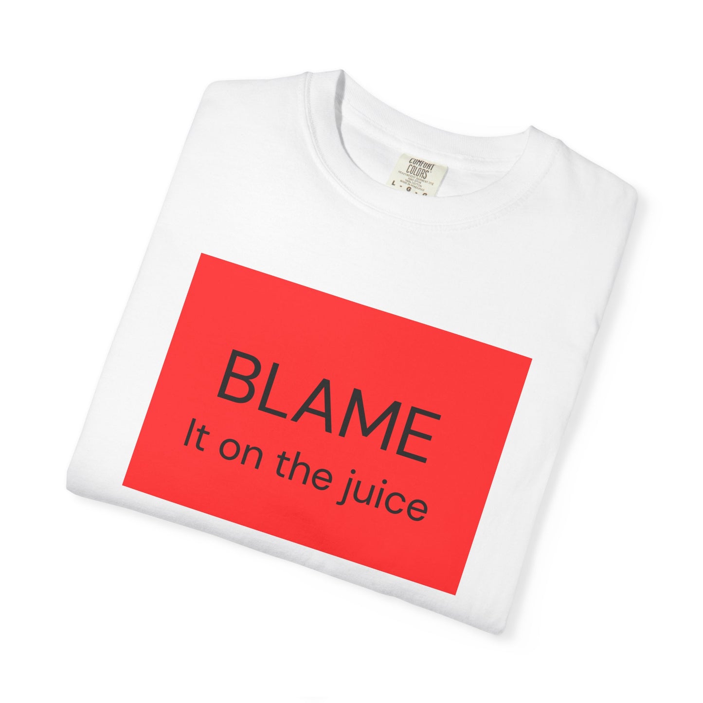 Funny Unisex Garment-Dyed T-Shirt - 'BLAME It on the Juice'