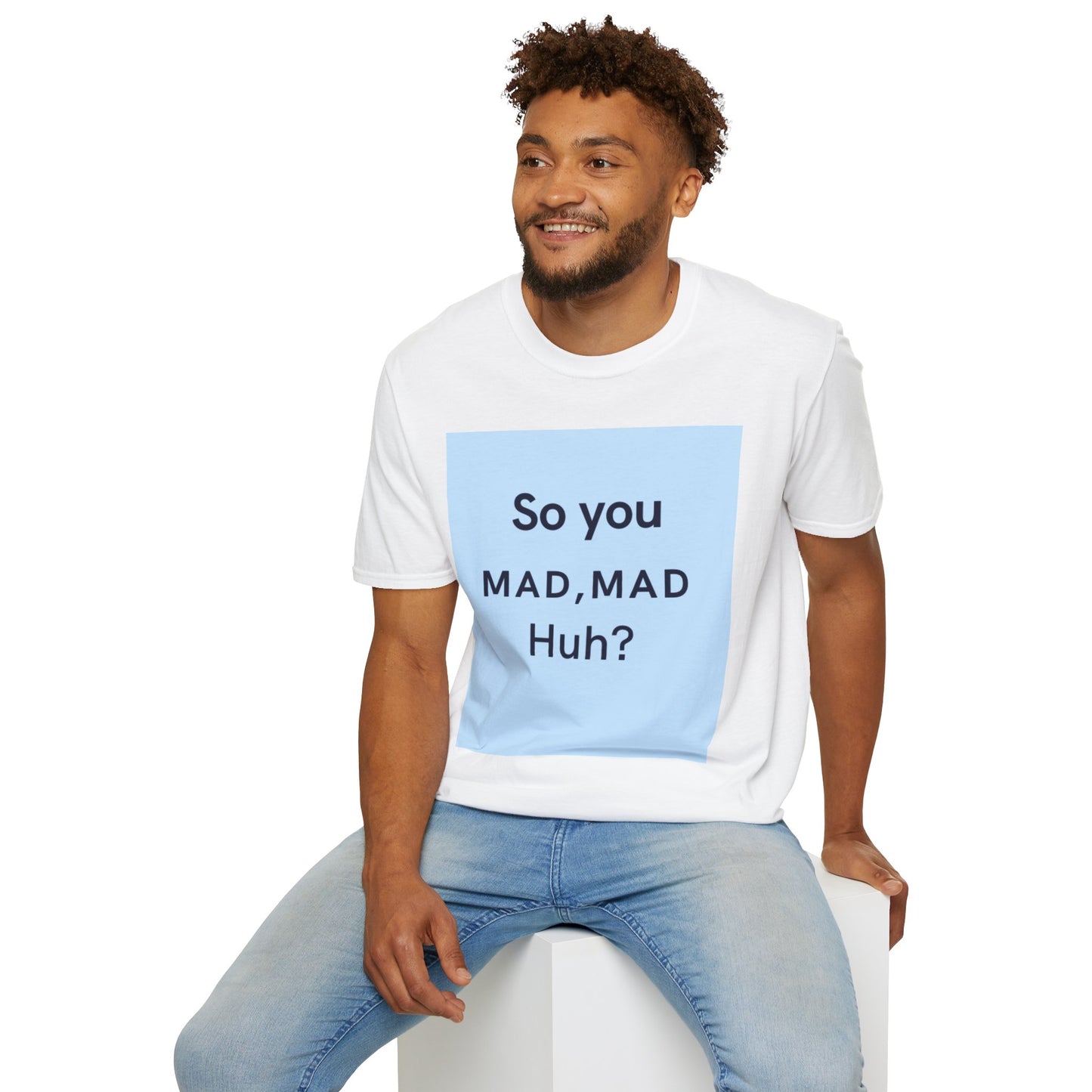 Funny Unisex T-Shirt - "So you MAD, MAD Huh?" - Casual Humor Tee