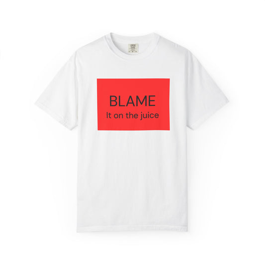 Funny Unisex Garment-Dyed T-Shirt - 'BLAME It on the Juice'