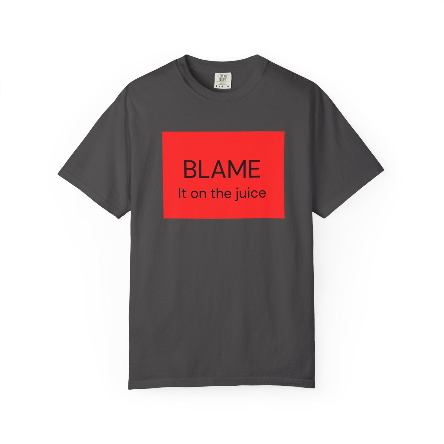Funny Unisex Garment-Dyed T-Shirt - 'BLAME It on the Juice'