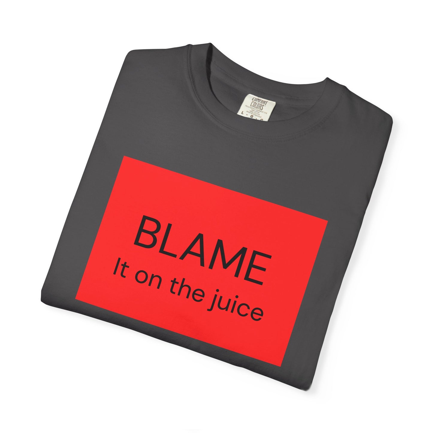 Funny Unisex Garment-Dyed T-Shirt - 'BLAME It on the Juice'