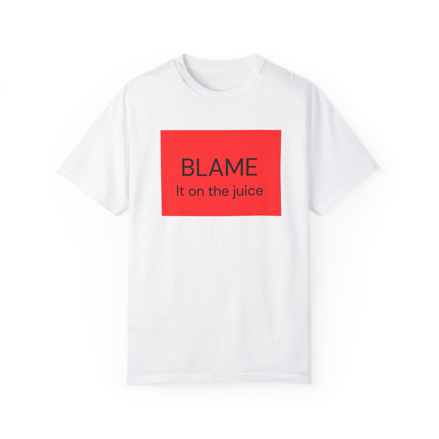 Funny Unisex Garment-Dyed T-Shirt - 'BLAME It on the Juice'