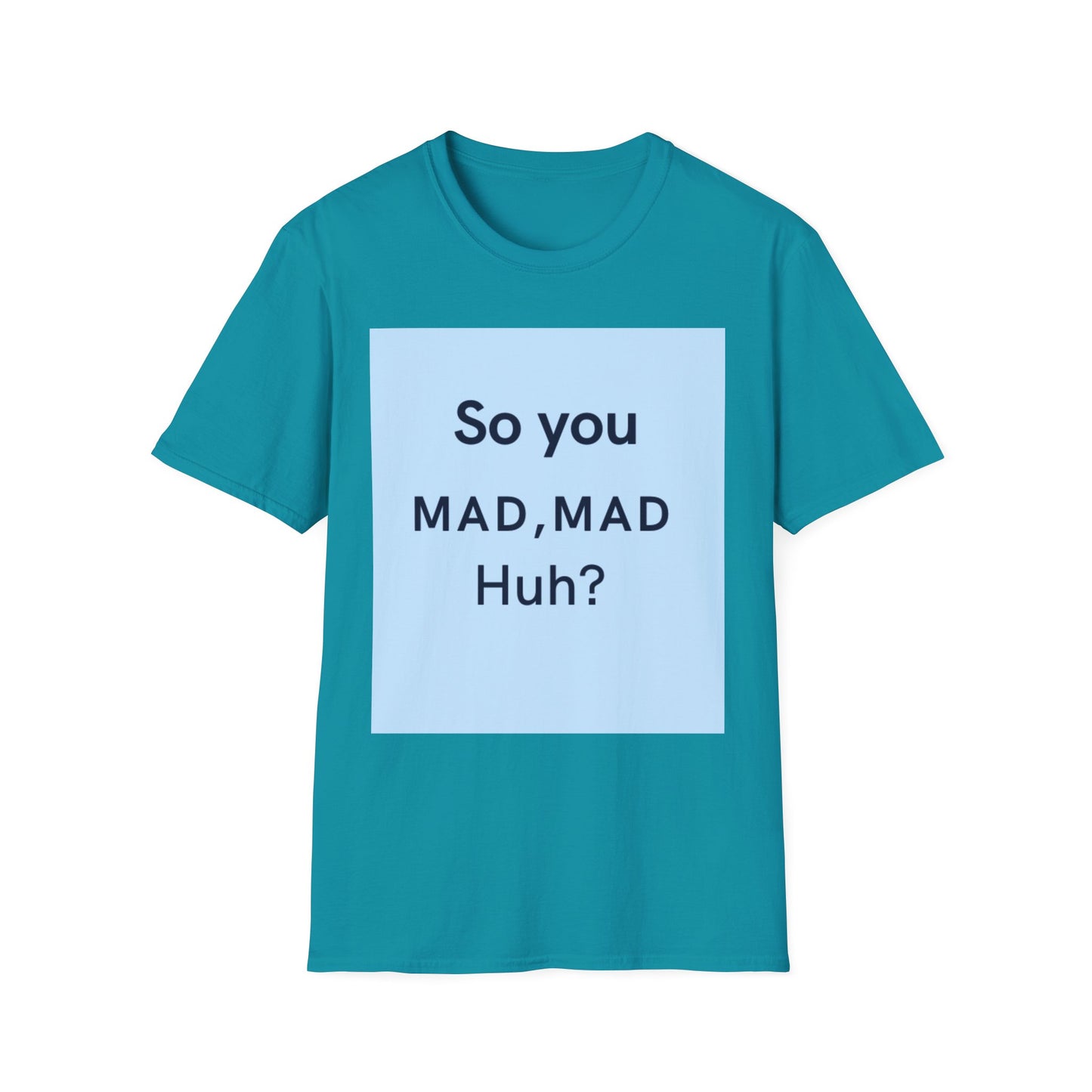 Funny Unisex T-Shirt - "So you MAD, MAD Huh?" - Casual Humor Tee